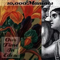 10,000 Maniacs Our Time in Eden